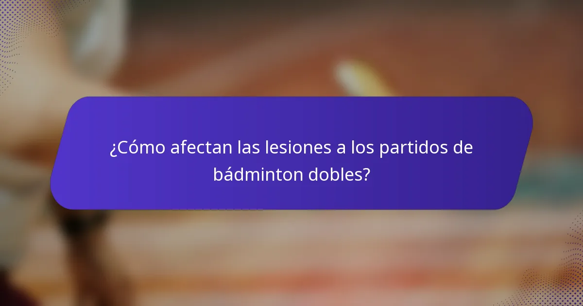 ¿Cómo afectan las lesiones a los partidos de bádminton dobles?