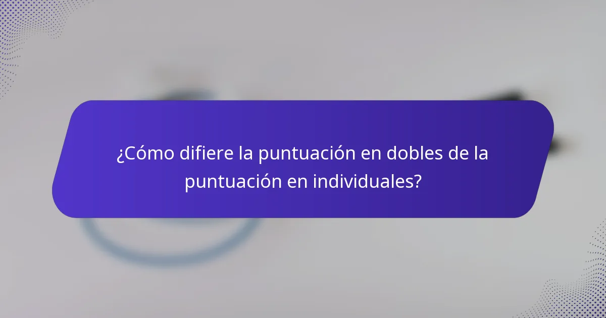 ¿Cómo difiere la puntuación en dobles de la puntuación en individuales?