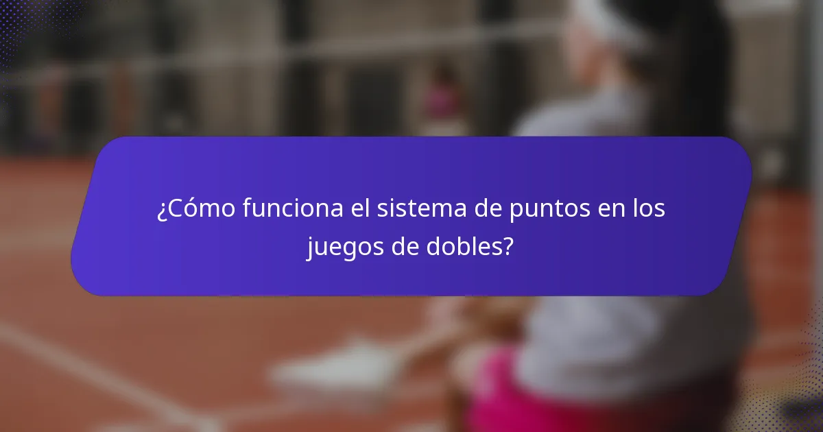 ¿Cómo funciona el sistema de puntos en los juegos de dobles?