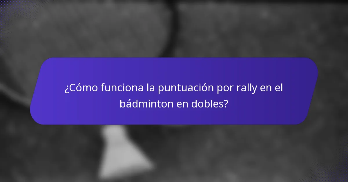¿Cómo funciona la puntuación por rally en el bádminton en dobles?