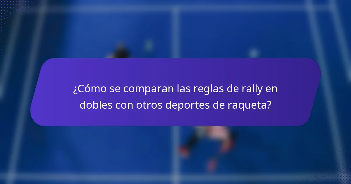 ¿Cómo se comparan las reglas de rally en dobles con otros deportes de raqueta?
