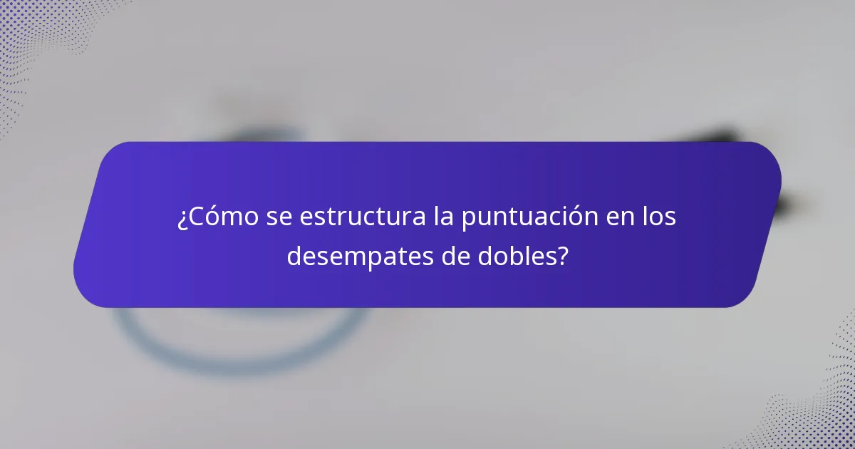 ¿Cómo se estructura la puntuación en los desempates de dobles?