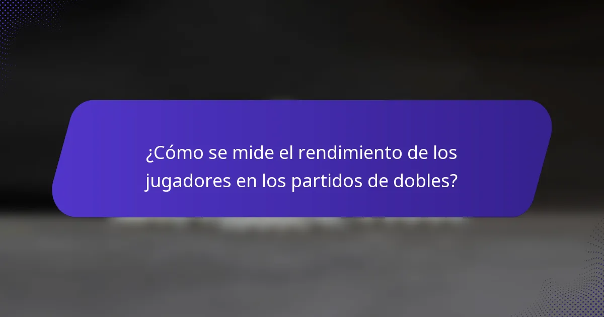 ¿Cómo se mide el rendimiento de los jugadores en los partidos de dobles?