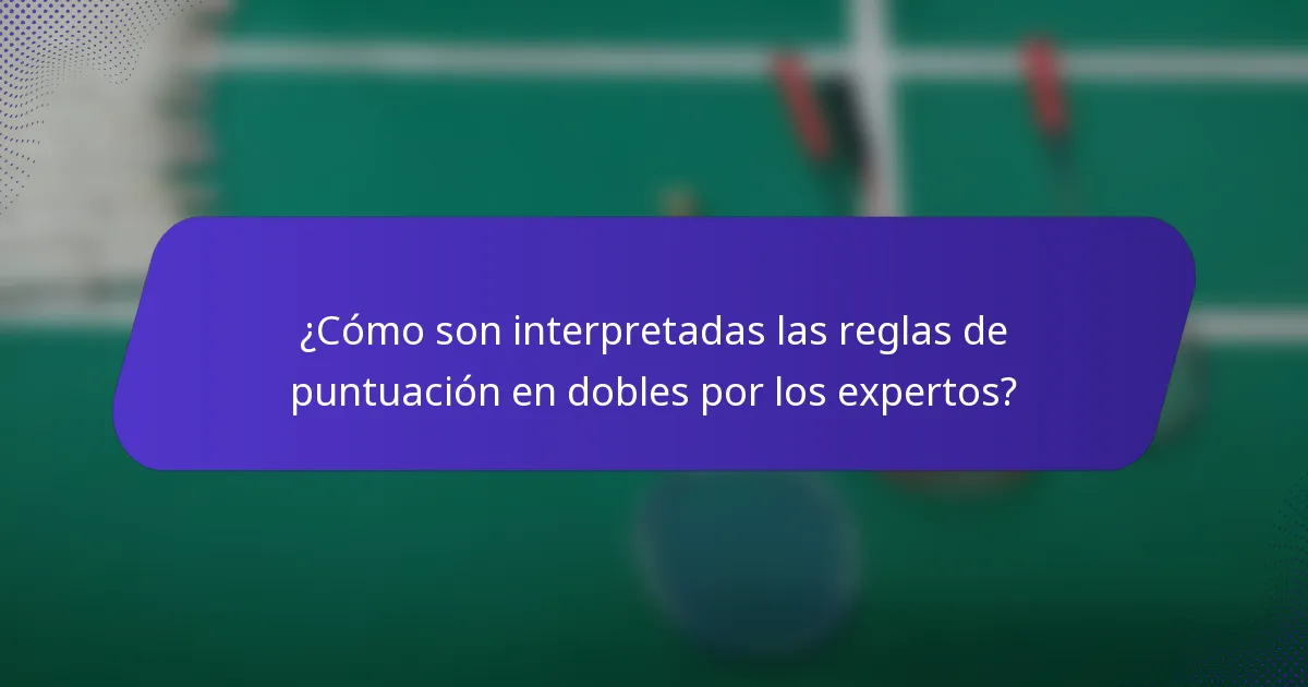 ¿Cómo son interpretadas las reglas de puntuación en dobles por los expertos?