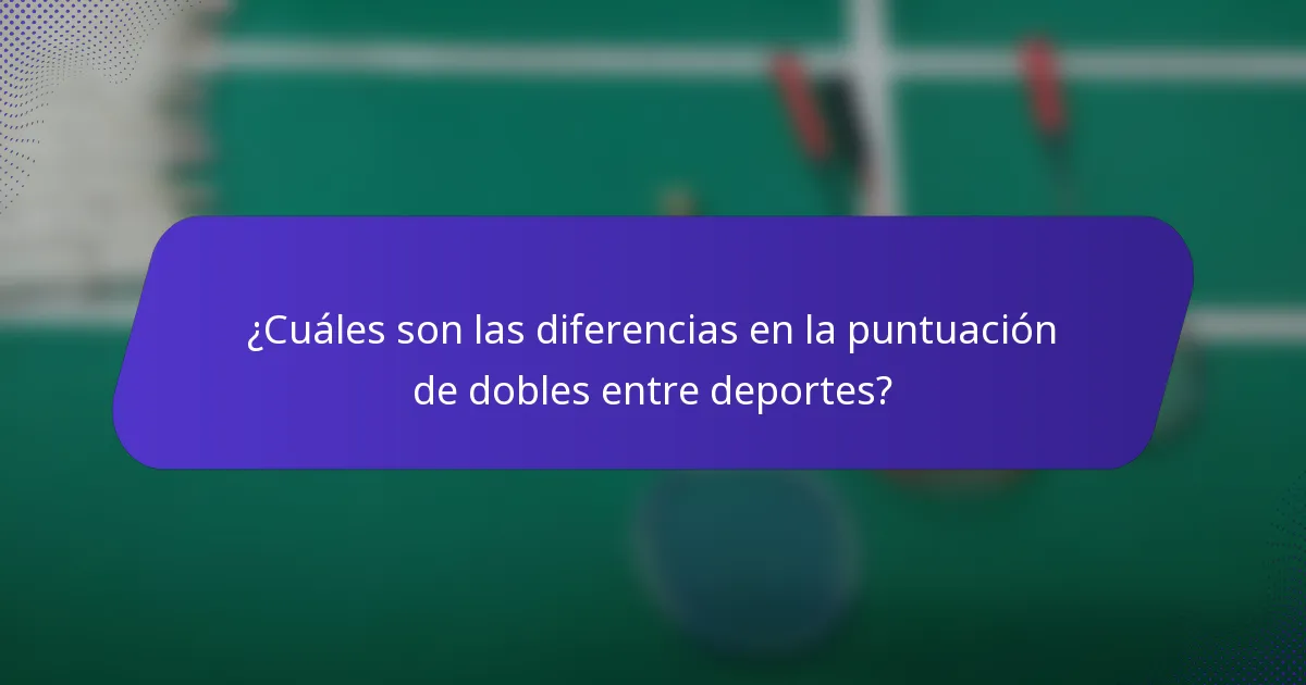 ¿Cuáles son las diferencias en la puntuación de dobles entre deportes?