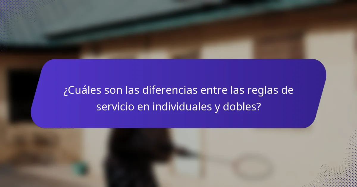 ¿Cuáles son las diferencias entre las reglas de servicio en individuales y dobles?