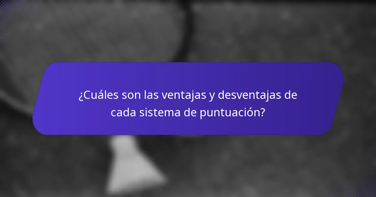 ¿Cuáles son las ventajas y desventajas de cada sistema de puntuación?