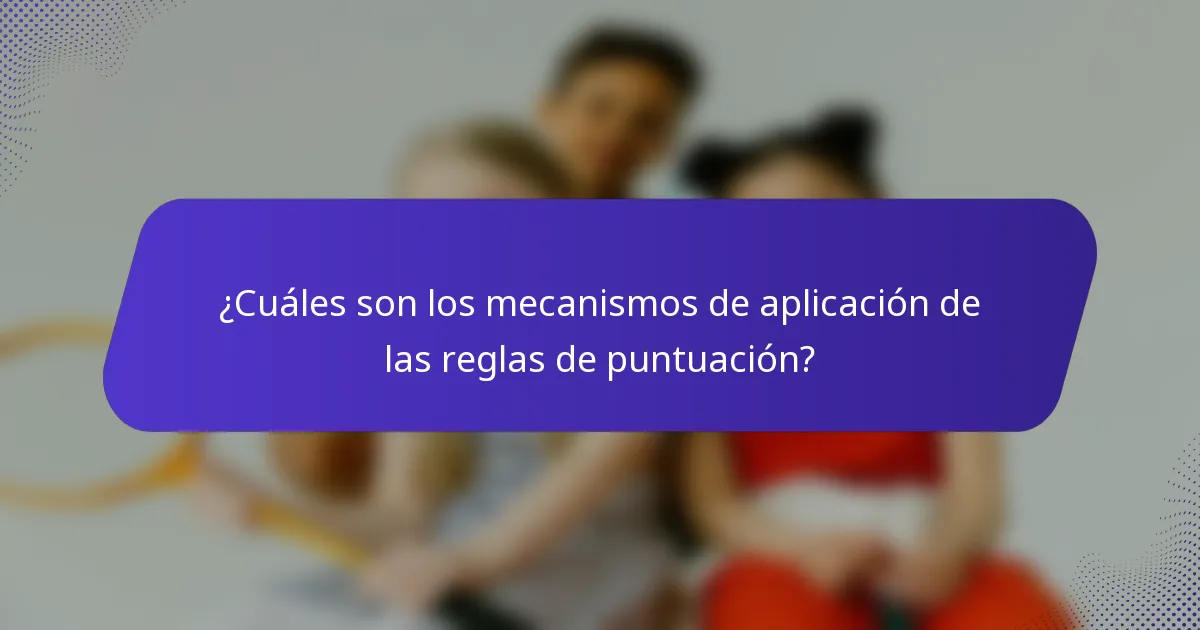 ¿Cuáles son los mecanismos de aplicación de las reglas de puntuación?