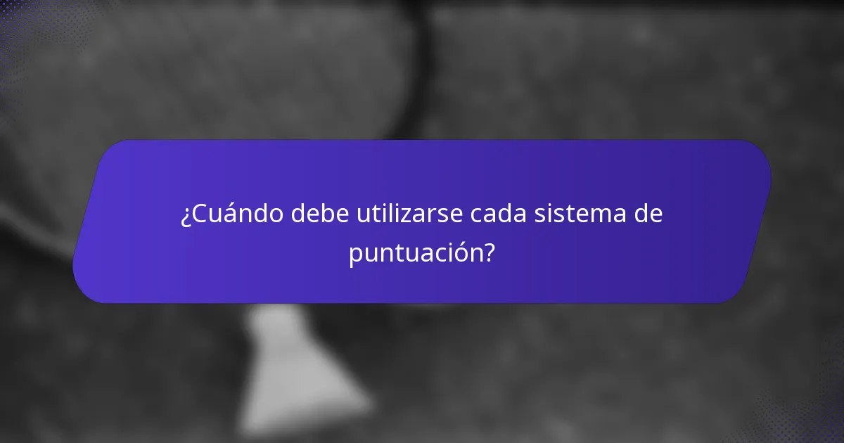 ¿Cuándo debe utilizarse cada sistema de puntuación?