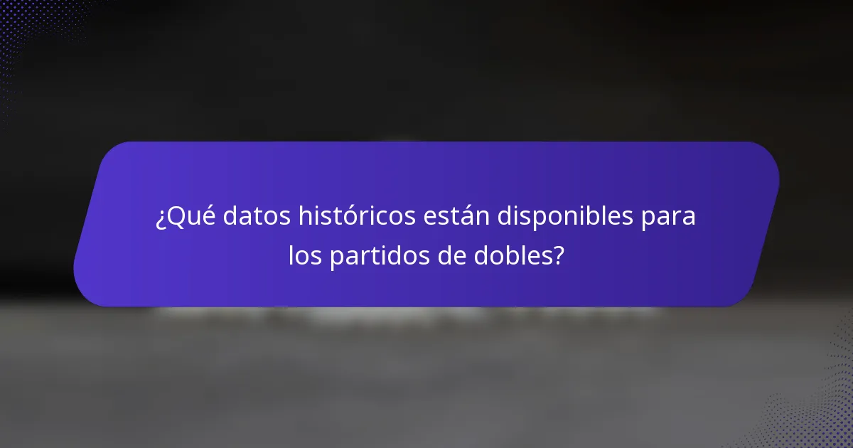 ¿Qué datos históricos están disponibles para los partidos de dobles?
