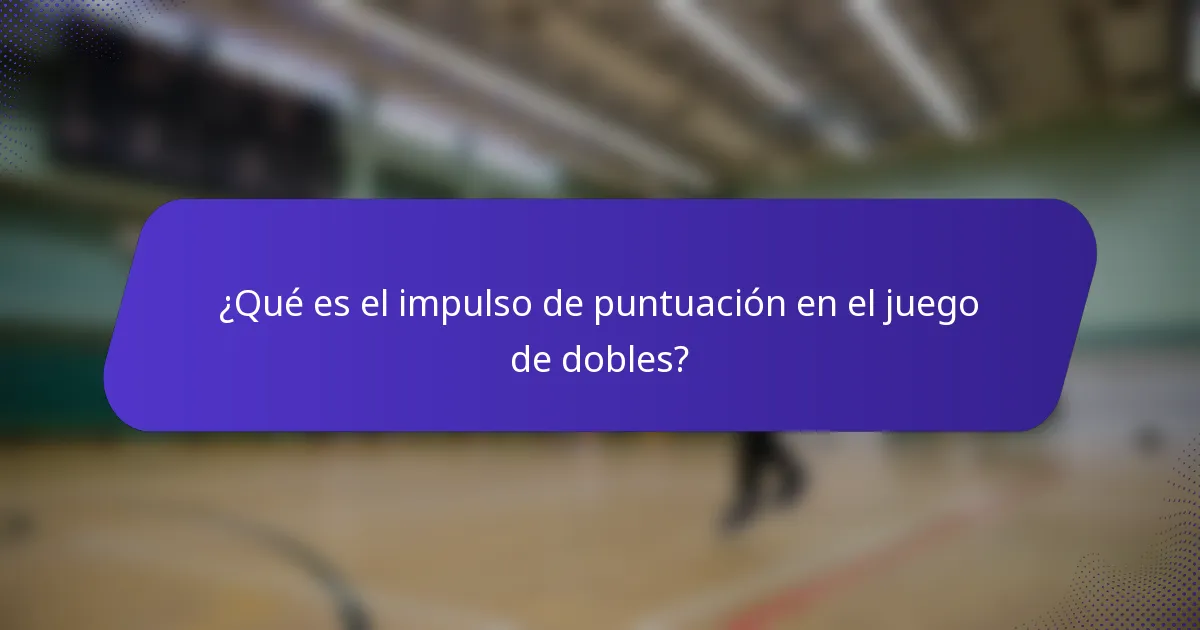 ¿Qué es el impulso de puntuación en el juego de dobles?