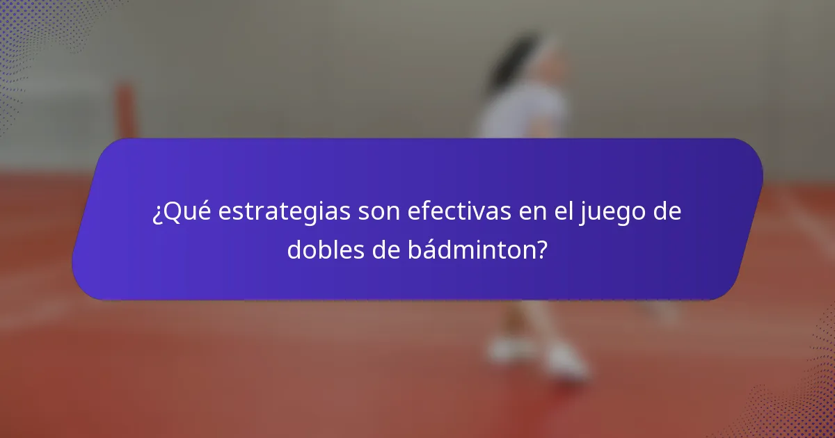 ¿Qué estrategias son efectivas en el juego de dobles de bádminton?