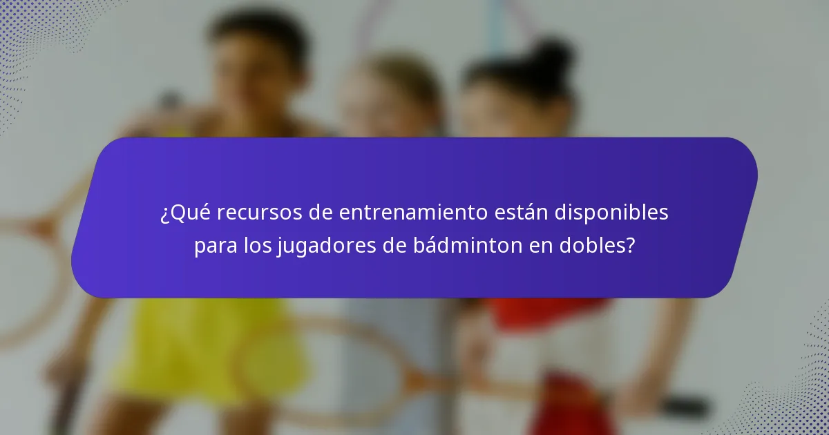¿Qué recursos de entrenamiento están disponibles para los jugadores de bádminton en dobles?