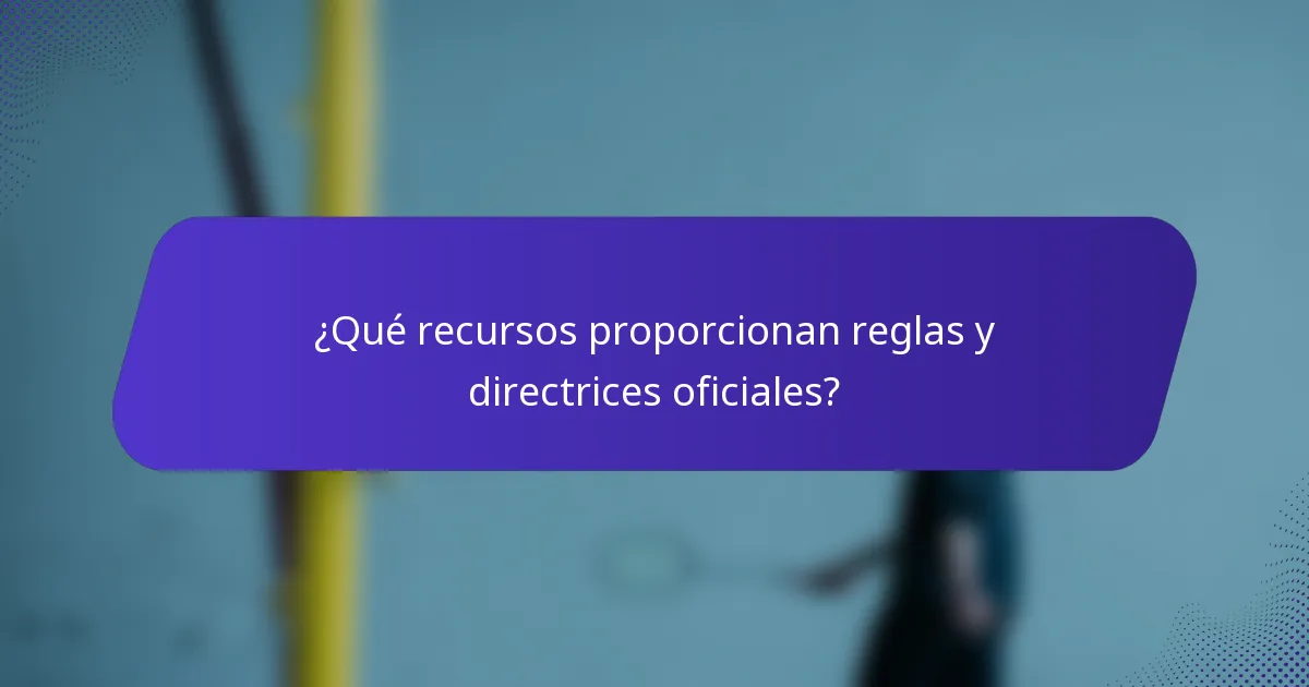 ¿Qué recursos proporcionan reglas y directrices oficiales?