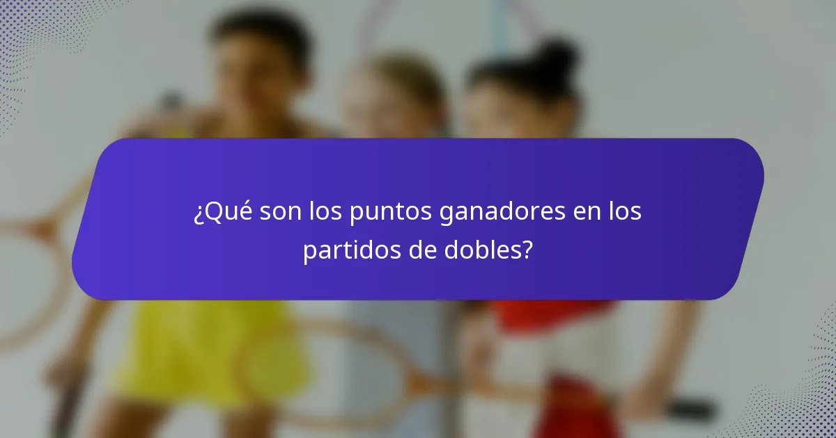 ¿Qué son los puntos ganadores en los partidos de dobles?